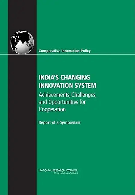 India's Changing Innovation System: Achievements, Challenges, and Opportunities for Cooperation: Report of a Symposium by National Research Council, Policy and Global Affairs, Board on Science Technology and Economic