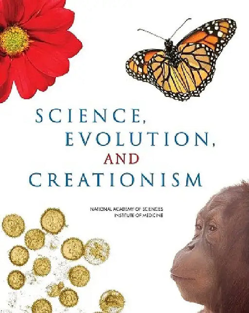 Science, Evolution, and Creationism by Institute of Medicine
