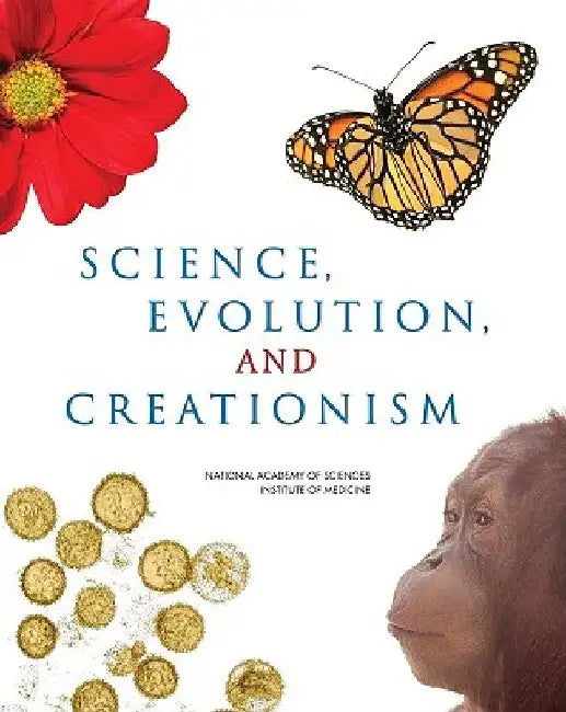 Science, Evolution, and Creationism by Institute of Medicine