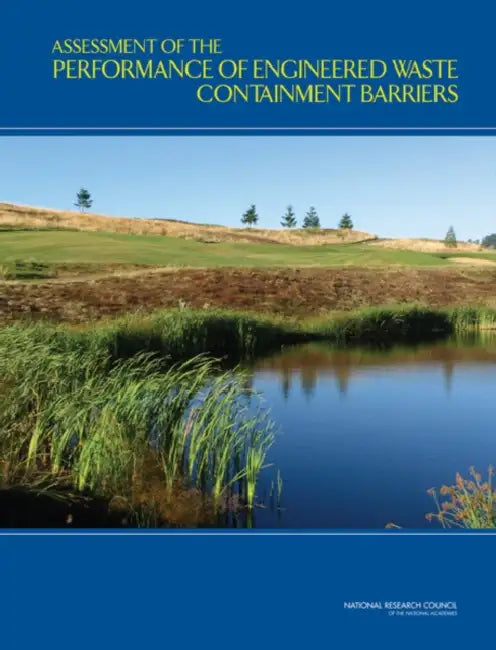 Assessment of the Performance of Engineered Waste Containment Barriers by National Research Council, Division on Earth and Life Studies, Board on Earth Sciences and Resources