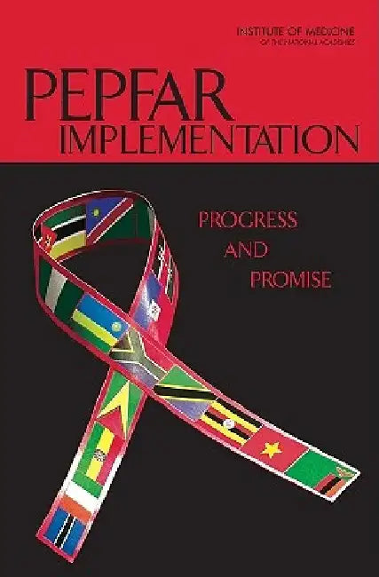 Pepfar Implementation: Progress and Promise by Institute of Medicine