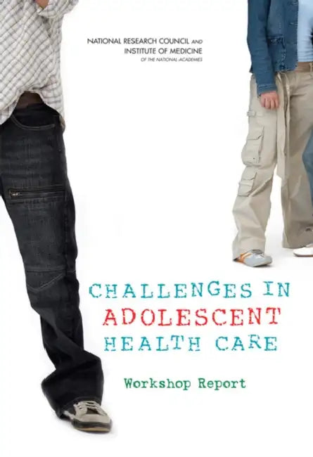 Challenges in Adolescent Health Care: Workshop Report by Institute of Medicine, National Research Council, Division of Behavioral and Social Scienc