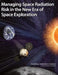 Managing Space Radiation Risk in the New Era of Space Exploration by National Research Council, Division on Engineering and Physical Sci, Aeronautics and Space Engineering Board