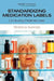 Standardizing Medication Labels: Confusing Patients Less: Workshop Summary by Institute of Medicine, Board on Population Health and Public He, Roundtable on Health Literacy