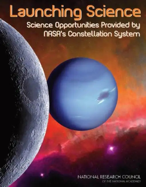 Launching Science: Science Opportunities Provided by Nasa's Constellation System by National Research Council, Division on Engineering and Physical Sci, Aeronautics and Space Engineering Board