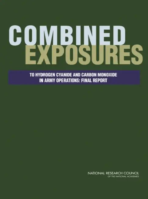 Combined Exposures to Hydrogen Cyanide and Carbon Monoxide in Army Operations: Final Report by National Research Council, Division on Earth and Life Studies, Board on Environmental Studies and Toxic