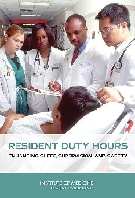 Resident Duty Hours: Enhancing Sleep, Supervision, and Safety by Institute of Medicine, Committee on Optimizing Graduate Medical, Michael M. E. Johns