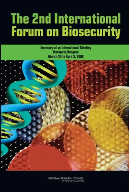 The 2nd International Forum on Biosecurity: Summary of an International Meeting by National Research Council, Policy and Global Affairs, Board on International Scientific Organi