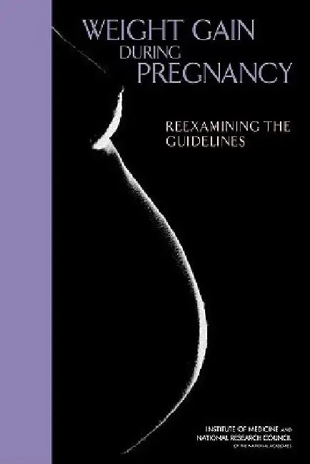 Weight Gain During Pregnancy: Reexamining the Guidelines [With CDROM] by National Research Council