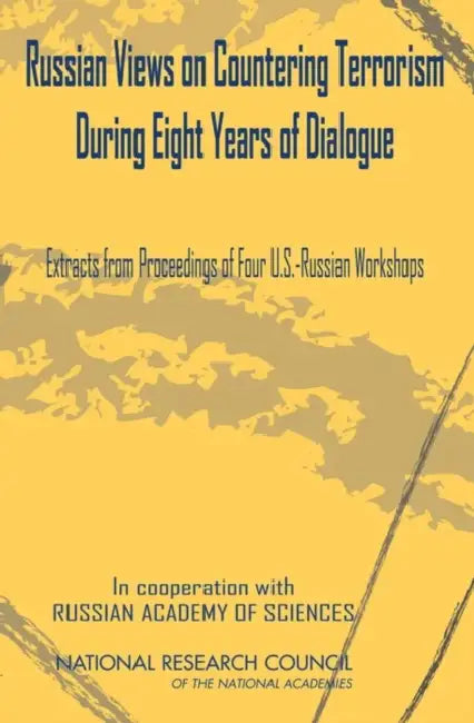 Russian Views on Countering Terrorism During Eight Years of Dialogue: Extracts from Proceedings of Four U.S.-Russian Workshops by Russian Academy of Sciences, National Research Council, Policy and Global Affairs