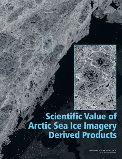 Scientific Value of Arctic Sea Ice Imagery Derived Products by National Research Council, Division on Earth and Life Studies, Polar Research Board