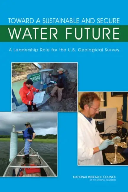 Toward a Sustainable and Secure Water Future: A Leadership Role for the U.S. Geological Survey by National Research Council, Division on Earth and Life Studies, Water Science and Technology Board