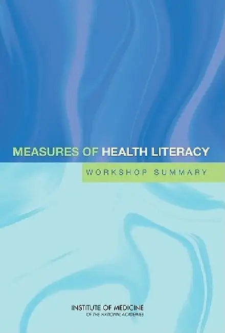 Measures of Health Literacy: Workshop Summary by Institute of Medicine, Board on Population Health and Public He, Roundtable on Health Literacy