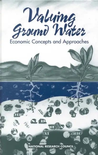 Valuing Ground Water: Economic Concepts and Approaches by National Research Council