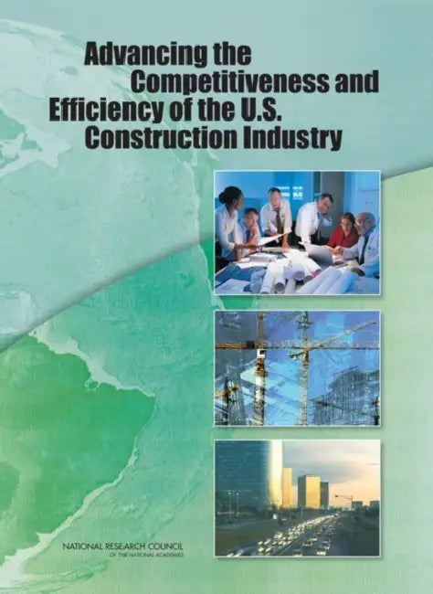 Advancing the Competitiveness and Efficiency of the U.S. Construction Industry by National Research Council, Division on Engineering and Physical Sci, Board on Infrastructure and the Construc