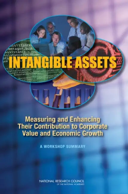 Intangible Assets: Measuring and Enhancing Their Contribution to Corporate Value and Economic Growth by National Research Council, Division of Behavioral and Social Scienc, Committee on National Statistics