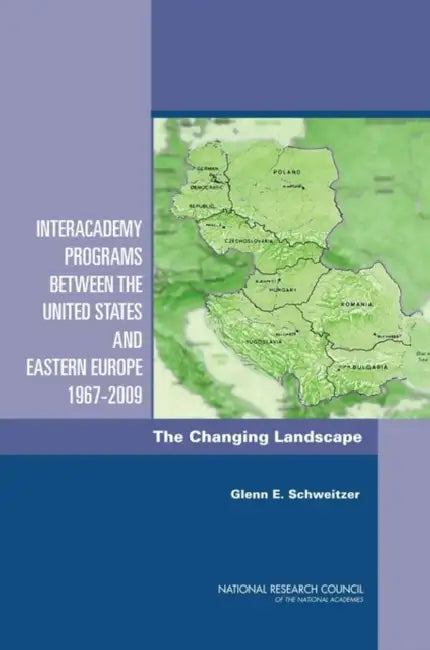 Interacademy Programs Between the United States and Eastern Europe 1967-2009: The Changing Landscape by National Research Council, Policy and Global Affairs, Development Security and Cooperation