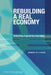 Rebuilding a Real Economy: Unleashing Engineering Innovation: Summary of a Forum by National Academy of Engineering, Steve Olson