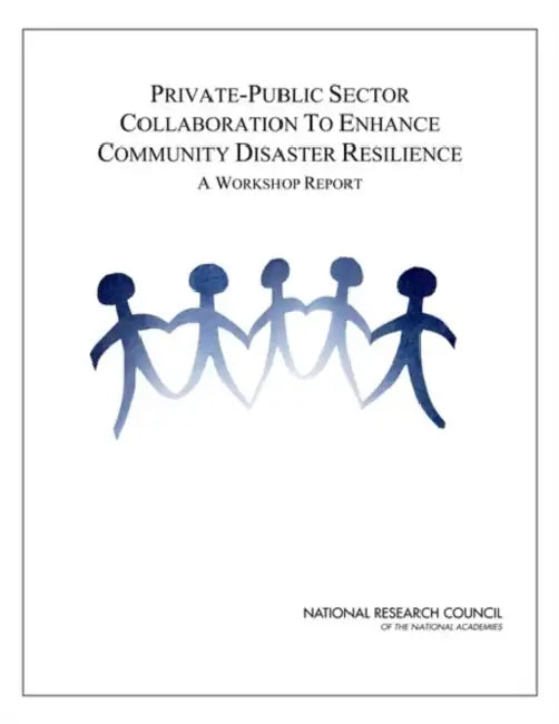 Private-Public Sector Collaboration to Enhance Community Disaster Resilience: A Workshop Report by National Research Council, Division on Earth and Life Studies, Board on Earth Sciences and Resources