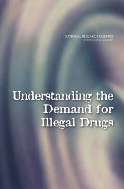 Understanding the Demand for Illegal Drugs by National Research Council, Division of Behavioral and Social Scienc, Committee on Law and Justice