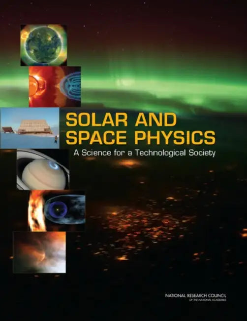 Solar and Space Physics: A Science for a Technological Society [With CDROM] by National Research Council, Division on Engineering and Physical Sci, Aeronautics and Space Engineering Board