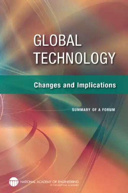 Global Technology: Changes and Implications: Summary of a Forum by National Academy of Engineering, Steve Olson