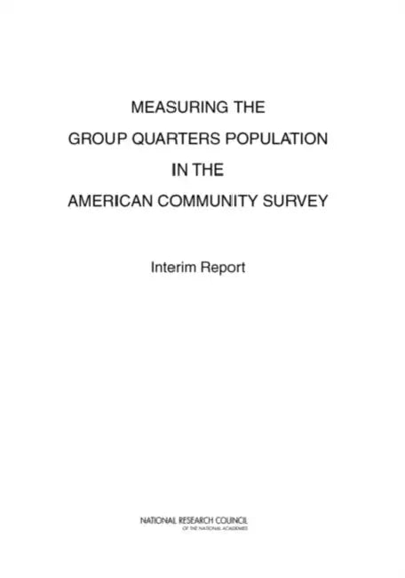 Measuring the Group Quarters Population in the American Community Survey: Interim Report by National Research Council, Division of Behavioral and Social Scienc, Committee on National Statistics