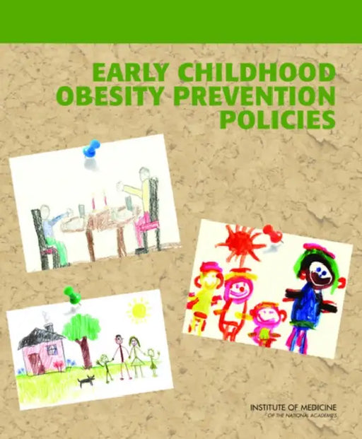 Early Childhood Obesity Prevention Policies by Institute of Medicine, Committee on Obesity Prevention Policies, Early Childhood Obesity Prevention Polic