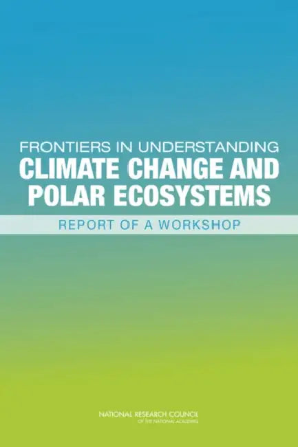 Frontiers in Understanding Climate Change and Polar Ecosystems: Report of a Workshop by National Research Council, Division on Earth and Life Studies, Polar Research Board