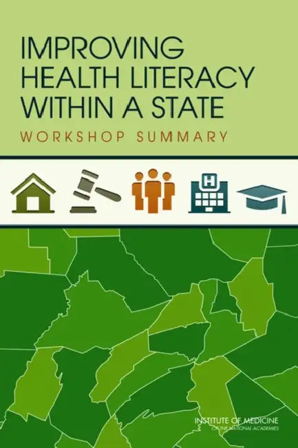 Improving Health Literacy Within a State: Workshop Summary by Institute of Medicine, Board on Population Health and Public He, Roundtable on Health Literacy