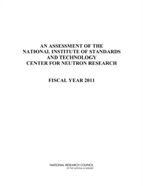 An Assessment of the National Institute of Standards and Technology Center for Neutron Research: Fiscal Year 2011 by National Research Council, Division on Engineering and Physical Sci, Laboratory Assessments Board