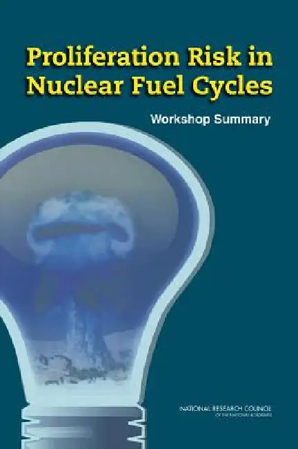 Proliferation Risk in Nuclear Fuel Cycles: Workshop Summary by National Research Council, Division on Earth and Life Studies, Nuclear and Radiation Studies Board