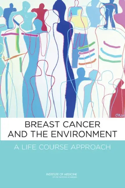 Breast Cancer and the Environment: A Life Course Approach by Institute of Medicine, Board on Health Sciences Policy, Board on Health Care Services
