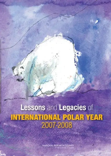 Lessons and Legacies of International Polar Year 2007-2008 by National Research Council, Division on Earth and Life Studies, Polar Research Board