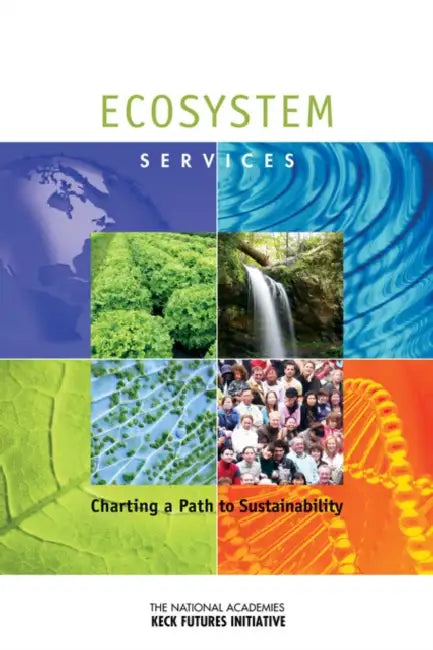 Ecosystem Services: Charting a Path to Sustainability: Interdisciplinary Research Team Summaries by The National Academies Keck Futures Init, Interdisciplinary Research Team Summarie