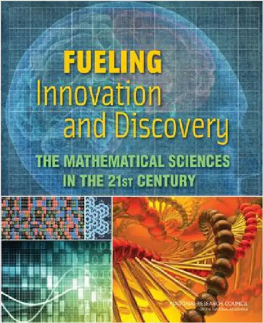 Fueling Innovation and Discovery: The Mathematical Sciences in the 21st Century by National Research Council