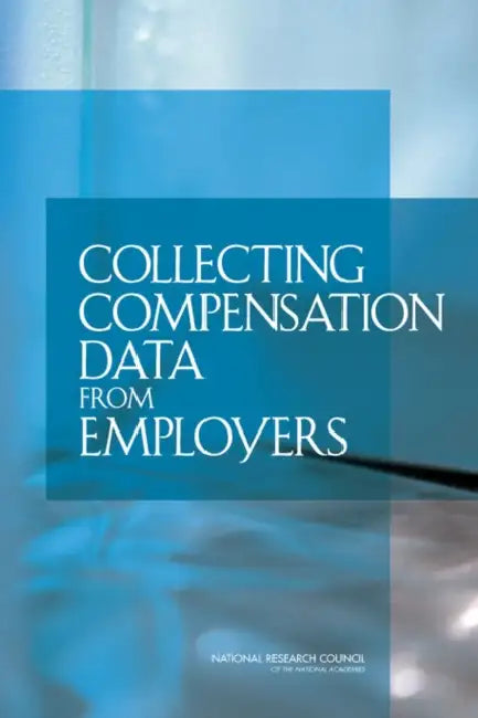 Collecting Compensation Data from Employers by National Research Council, Division of Behavioral and Social Scienc, Committee on National Statistics