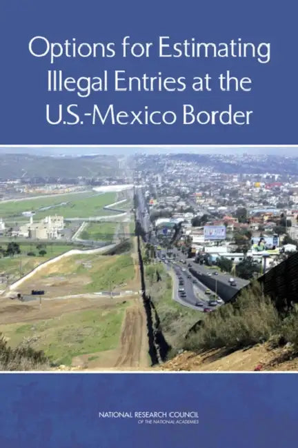 Options for Estimating Illegal Entries at the U.S.-Mexico Border by National Research Council, Division of Behavioral and Social Scienc, Committee on National Statistics