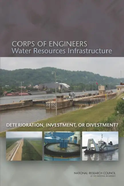 Corps of Engineers Water Resources Infrastructure: Deterioration, Investment, or Divestment? by National Research Council, Division on Earth and Life Studies, Water Science and Technology Board
