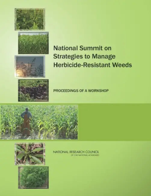 National Summit on Strategies to Manage Herbicide-Resistant Weeds: Proceedings of a Workshop by National Research Council, Division on Earth and Life Studies, Board on Agriculture and Natural Resourc