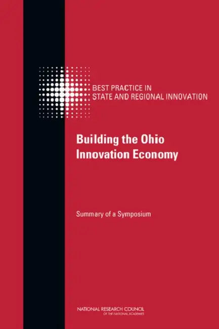 Building the Ohio Innovation Economy: Summary of a Symposium by National Research Council, Policy and Global Affairs, Board on Science Technology and Economic