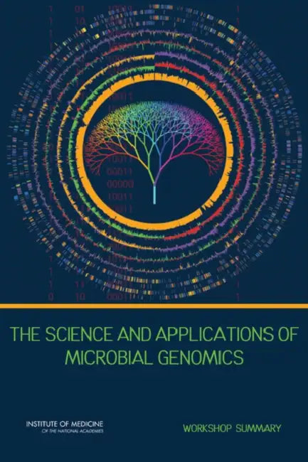 The Science and Applications of Microbial Genomics: Workshop Summary by Institute of Medicine, Board on Global Health, Forum on Microbial Threats