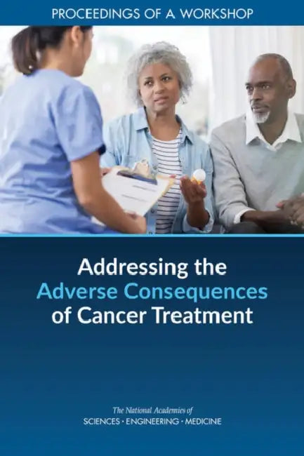 Addressing the Adverse Consequences of Cancer Treatment: Proceedings of a Workshop by National Academies of Sciences Engineeri, Health and Medicine Division, Board on Health Care Services
