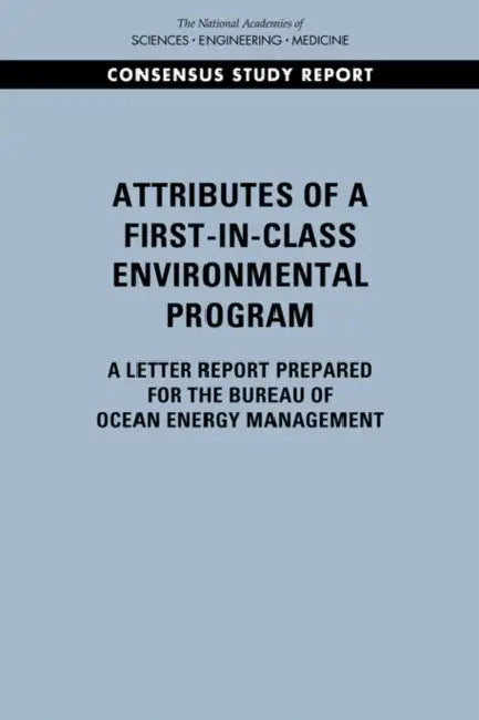 Attributes of a First-In-Class Environmental Program: A Letter Report Prepared for the Bureau of Ocean Energy Management by National Academies of Sciences Engineeri, Division on Earth and Life Studies, Ocean Studies Board