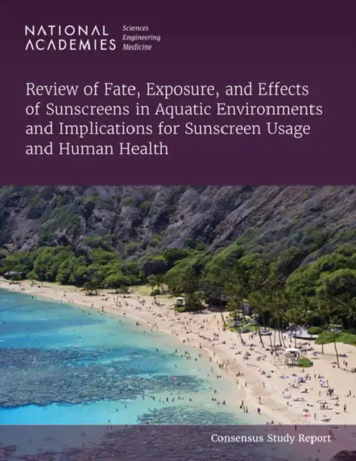 Review of Fate, Exposure, and Effects of Sunscreens in Aquatic Environments and Implications for Sunscreen Usage and Human Health by National Academies of Sciences Engineeri, Health and Medicine Division, Division on Earth and Life Studies