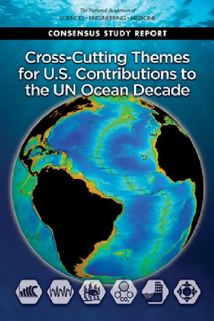 Cross-Cutting Themes for U.S. Contributions to the Un Ocean Decade by National Academies of Sciences Engineeri