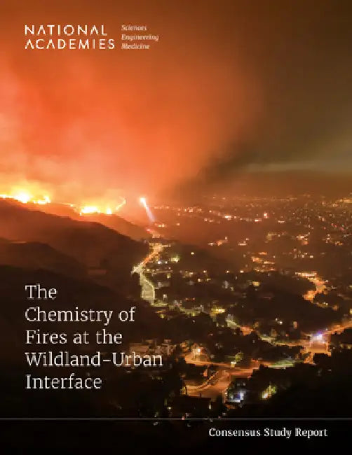 The Chemistry of Fires at the Wildland-Urban Interface by National Academies of Sciences Engineeri, Division on Earth and Life Studies, Board on Chemical Sciences and Technolog