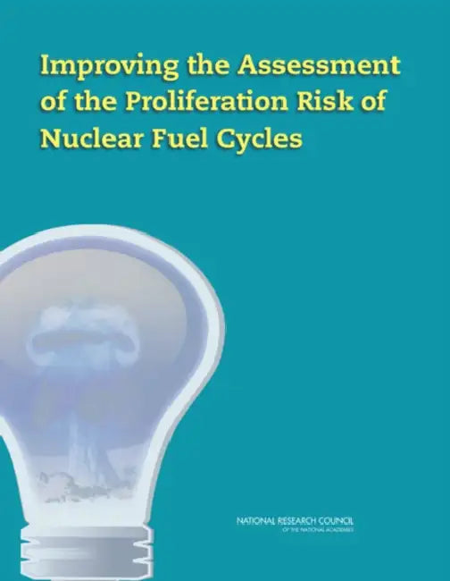 Improving the Assessment of the Proliferation Risk of Nuclear Fuel Cycles by National Research Council, Division on Earth and Life Studies, Nuclear and Radiation Studies Board