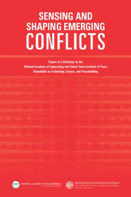 Sensing and Shaping Emerging Conflicts: Report of a Workshop by the National Academy of Engineering and United States Institute of Peace Roundtable on by United States Institute of Peace, National Academy of Engineering, Steve Olson