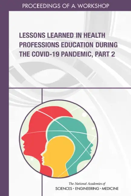 Lessons Learned in Health Professions Education During the Covid-19 Pandemic, Part 2: Proceedings of a Workshop by National Academies of Sciences Engineeri, Health and Medicine Division, Board on Global Health